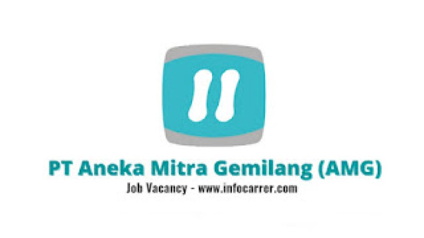 Job Vacancy PT Aneka Mitra Gemilang