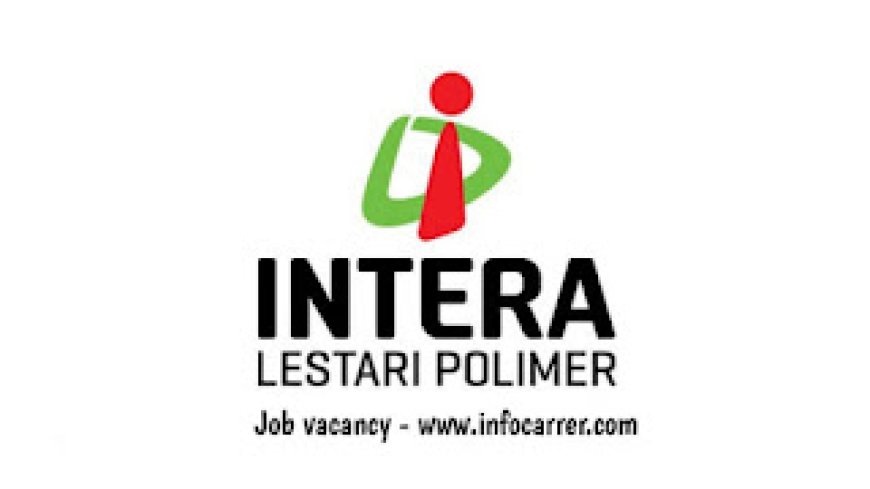 Job Vacancy PT Intera Lestari Polimer